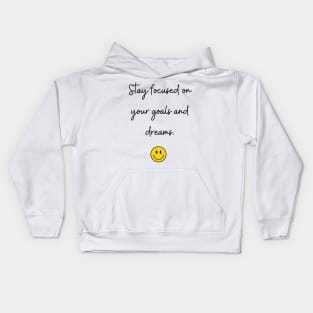 Stay focused on your goals and dreams. Kids Hoodie